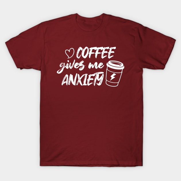 Coffee Gives Me Anxiety T-Shirt by printalpha-art